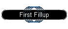 First Fillup